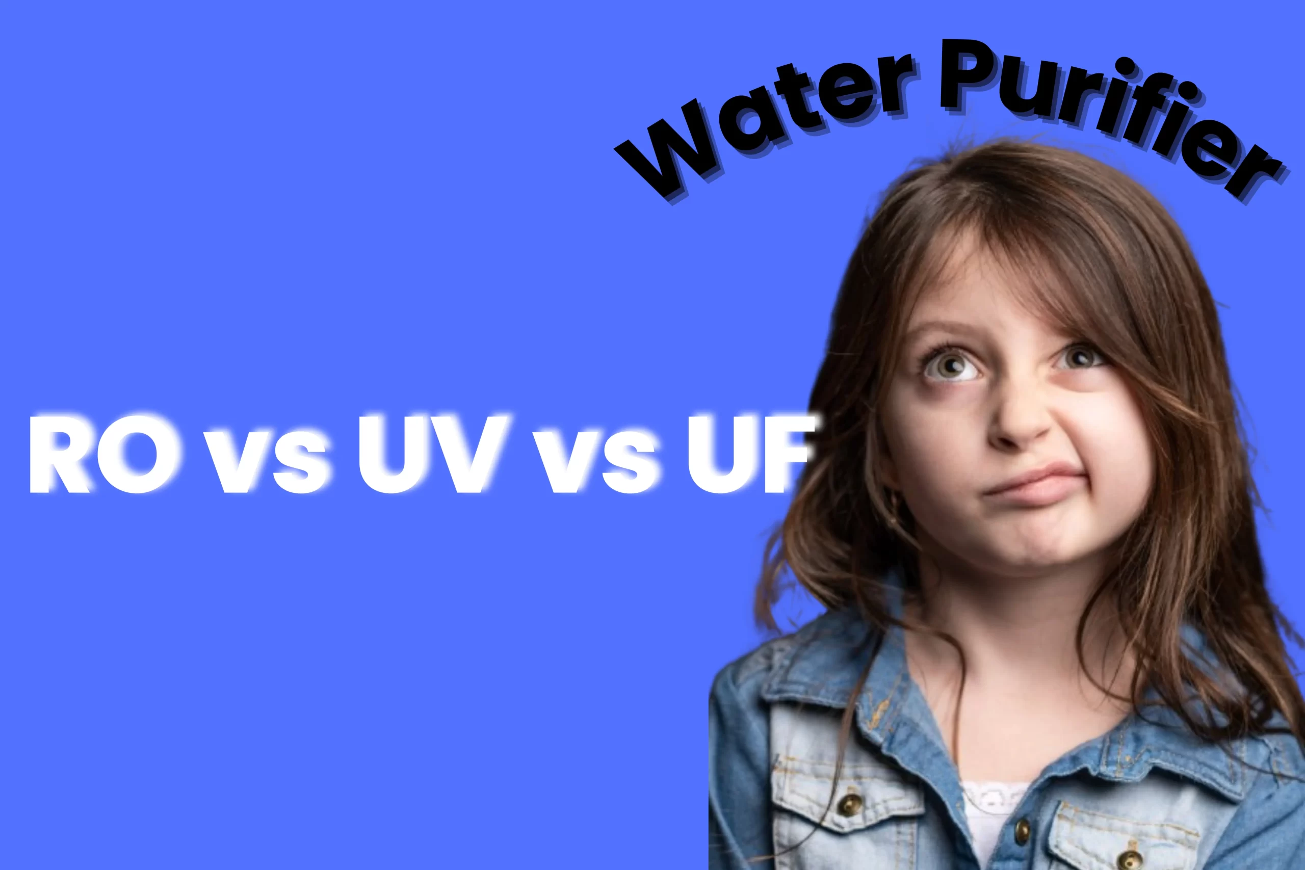 RO vs UV vs UF Water Purifier
